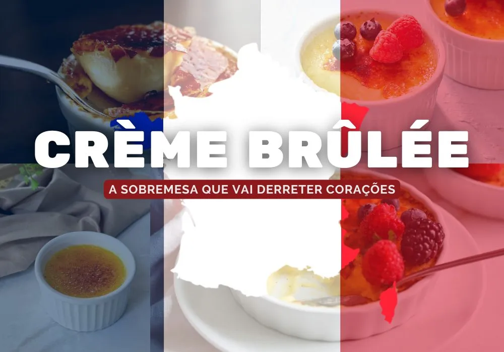 Crème Brûlée: A Sobremesa Que Vai Derreter Corações